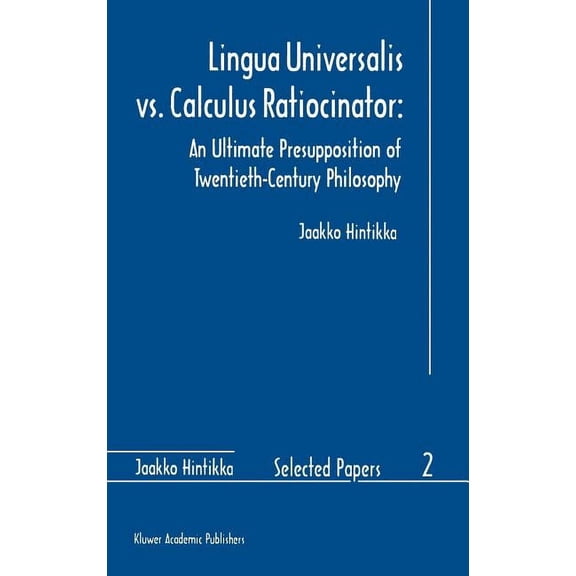 Jaakko Hintikka Selected Papers Lingua Universalis vs. Calculus Ratiocinator:: An Ultimate Presupposition of Twentieth-Century Philosophy, Book 2, (Hardcover)