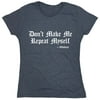 Don't Make Me Repeat Myself Sarcastic Humor Novelty Funny Women's Casual Tees