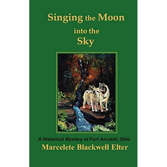 Pre-Owned Singing the Moon Into the Sky: A Historical Mystery at Fort Ancient, Ohio (Paperback) 1412099218 9781412099219