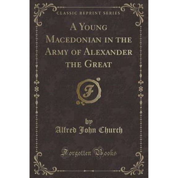 A Young Macedonian in the Army of Alexander the Great (Classic Reprint)