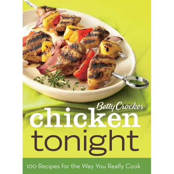 Pre-Owned Betty Crocker Chicken Tonight: 100 Recipes for the Way You Really Cook (100 Recipes/Way You Cook Today) Hardcover