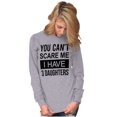 thumbnail image 3 of You Cant Scare Me I Have 3 Daughters Long Sleeve TShirt Men Women Brisco Brands S, 3 of 6