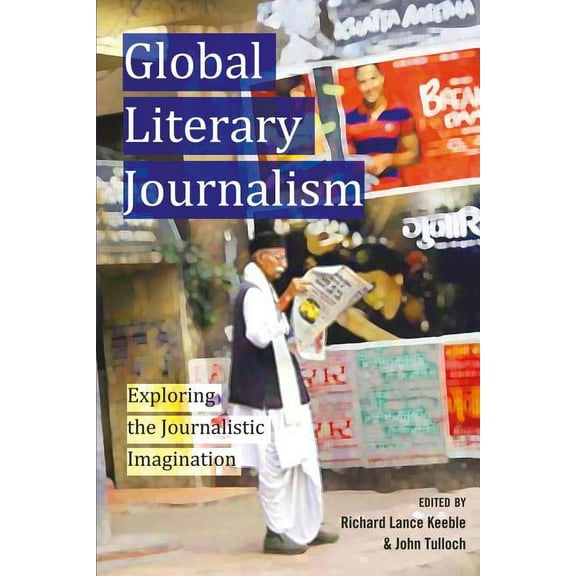 Mass Communication and Journalism: Global Literary Journalism: Exploring the Journalistic Imagination (Paperback)