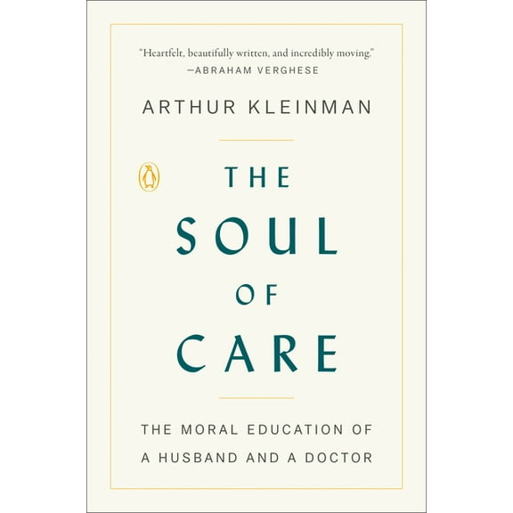 The Soul of Care: The Moral Education of a Husband and a Doctor, (Paperback)