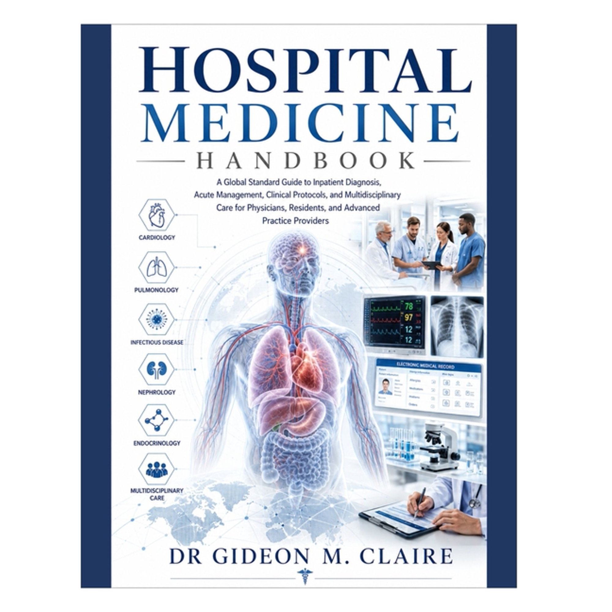Hospital Medicine Handbook: A Global Standard Guide to Inpatient Diagnosis, Acute Management, Clinical Protocols, and Mu, (Paperback)