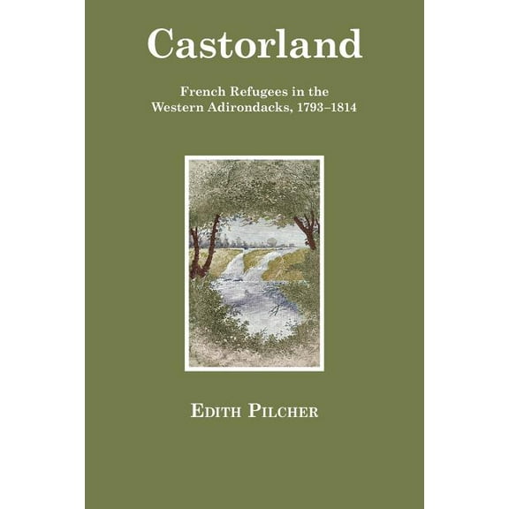 Castorland: French Refugees in the Western Adirondacks, 1793-1814, (Paperback)