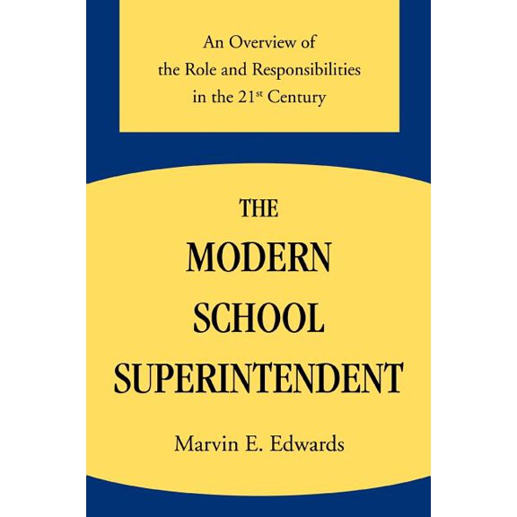 The Modern School Superintendent: An Overview of the Role and Responsibilities in the 21st Century
