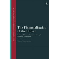 Hart Studies in Commercial and Financial The Financialisation of the Citizen: Social and Financial Inclusion Through European Private Law, (Hardcover)