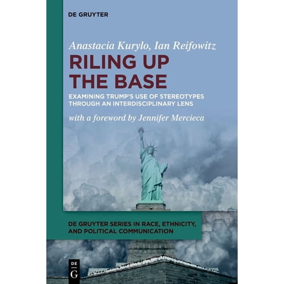 de Gruyter Race, Ethnicity, and Politica Riling Up the Base: Examining Trump's Use of Stereotypes Through an Interdisciplinary Lens, Book 3, (Paperback)