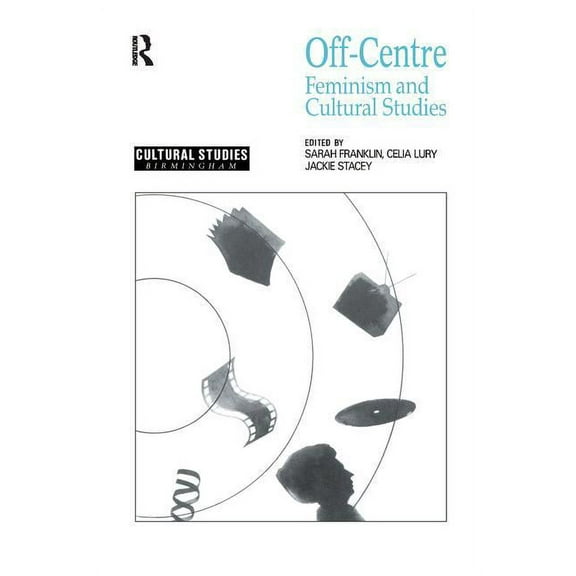 Cultural Studies Birmingham Off Centre: Feminism and Cultural Studies, (Hardcover)