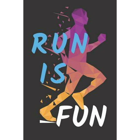 Run Is Fun: Running Journal 2019 Notebook For Health Planner Organizer Notes Jotter Fitness Diary