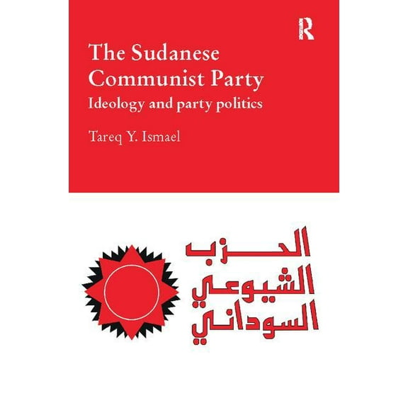 Durham Modern Middle East and Islamic Wo The Sudanese Communist Party: Ideology and Party Politics, (Paperback)