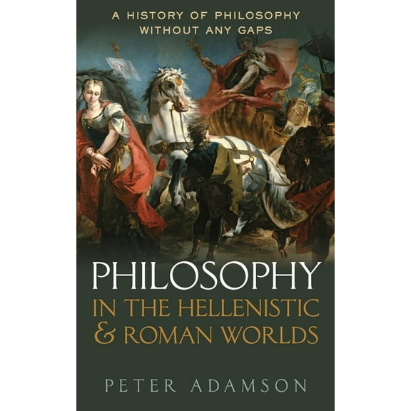History of Philosophy Philosophy in the Hellenistic and Roman Worlds: A History of Philosophy Without Any Gaps, Volume 2, (Hardcover)
