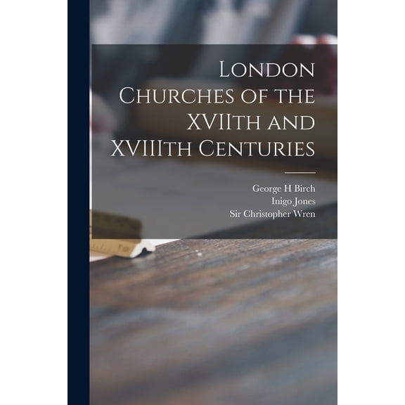 London Churches of the XVIIth and XVIIIth Centuries