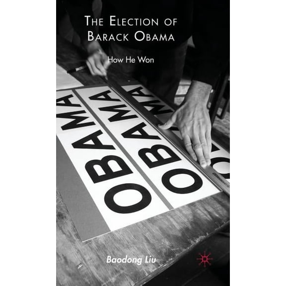 The Election of Barack Obama: How He Won, (Hardcover)