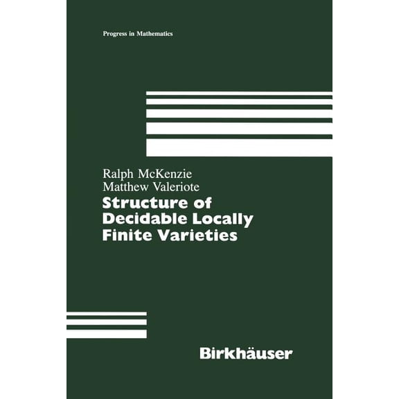 Progress in Mathematics Structure of Decidable Locally Finite Varieties, Book 79, (Paperback)