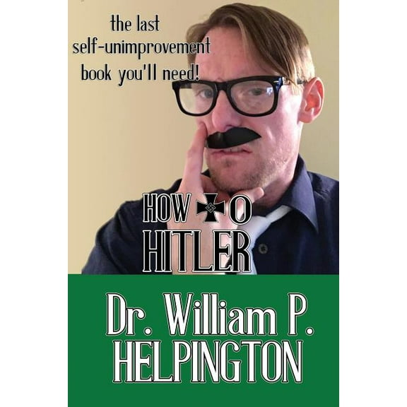 How to Hitler : The last self-unimprovement book you'll need (Paperback)