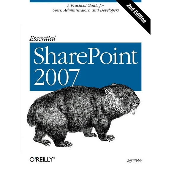 Essential SharePoint 2007: A Practical Guide for Users, Administrators and Developers (Paperback)