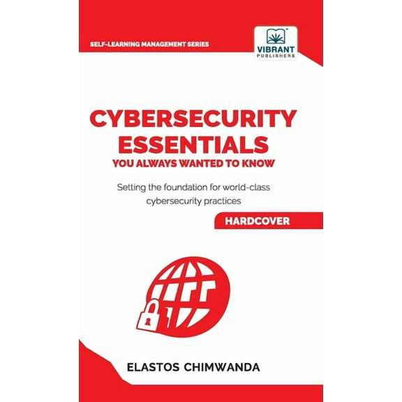 Cybersecurity Essentials You Always Wanted to Know: Master Cybersecurity, Risk Management, Encryption, Cloud Security &a, (Hardcover)