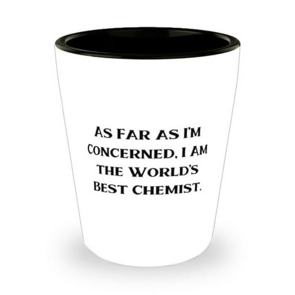 Epic Chemist Gifts, As Far as I'm Concerned, I Am the World's Best Chemist, Birthday Gifts, Shot Glass For Chemist from Friends, Chemistry related gifts, Mugs with chemistry puns, Tshirts with