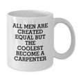 thumbnail image 2 of Funny Gifts from Men to Friends - White Coffee Mug for Carpenter Lovers - All Men Are Created Equal But The Coolest Become A, 2 of 3