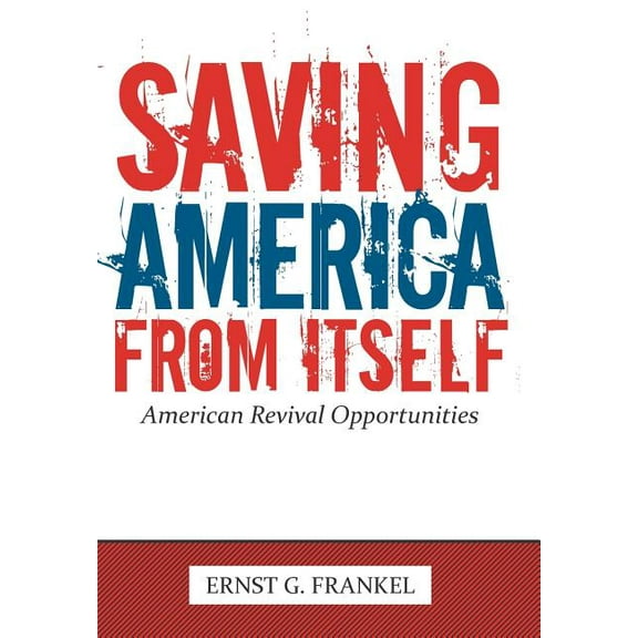 Saving America from Itself: American Revival Opportunities, (Hardcover)