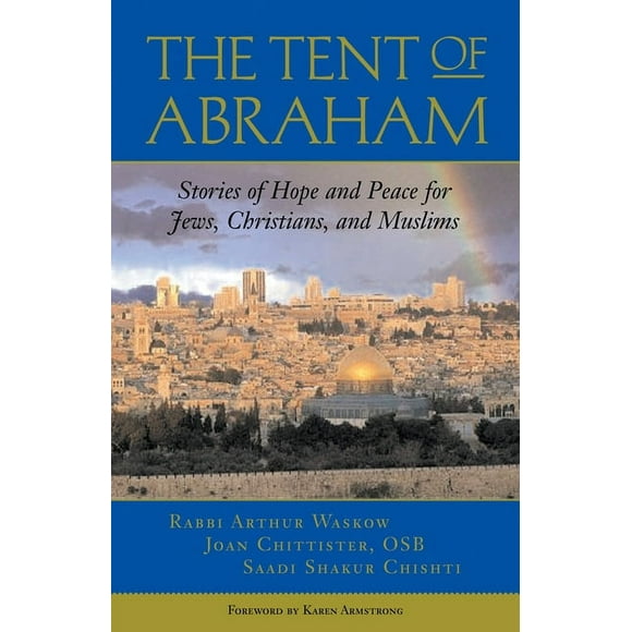 The Tent of Abraham : Stories of Hope and Peace for Jews, Christians, and Muslims (Paperback)