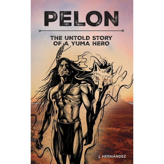 Pelon: The Untold Story of a Yuma Hero, (Paperback)