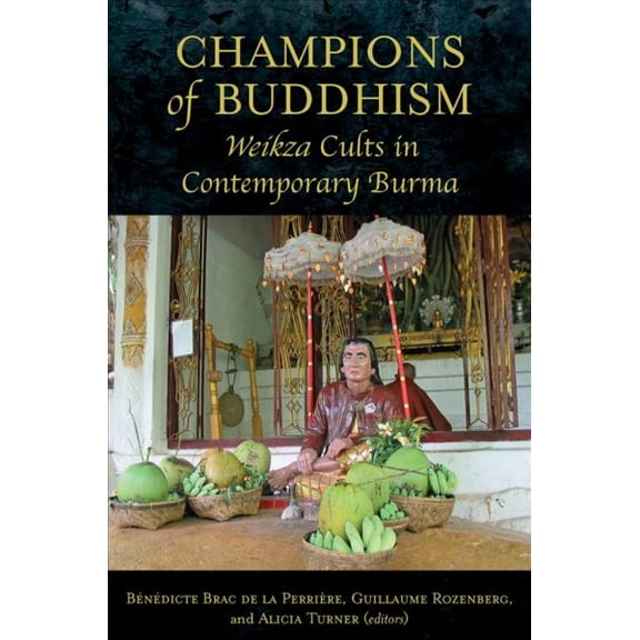 Champions of Buddhism : Weikza Cults in Contemporary Burma (Paperback)
