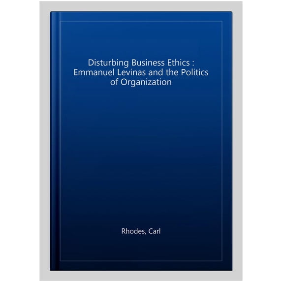 Pre-Owned Routledge Studies in Business Ethics Disturbing Business Ethics: Emmanuel Levinas and the Politics of Organization, (Paperback)