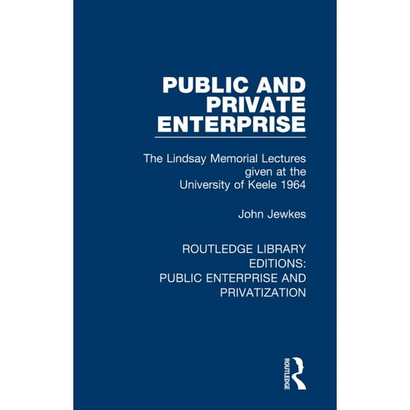 Routledge Library Editions: Public Enter Public and Private Enterprise: The Lindsay Memorial Lectures given at the University of Keele 1964, (Paperback)