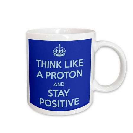 

3dRose Think like a proton and stay positive Blue Ceramic Mug 11-ounce