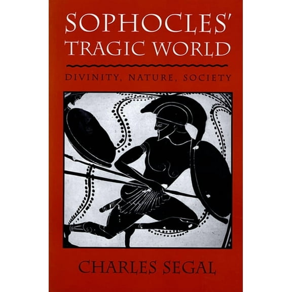 Sophoclesu Tragic World: Divinity, Nature, Society (Paperback)