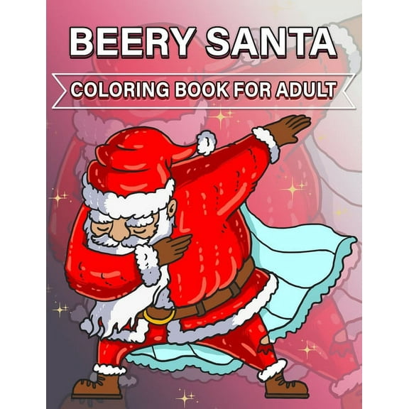 Beery Santa Coloring Book for Adult : Christmas coloring book for Adults and kids relaxation, Unique and Original Coloring Pages with ( Premium Cover Design ) (Paperback)