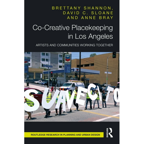 Routledge Research in Planning and Urban Co-Creative Placekeeping in Los Angeles: Artists and Communities Working Together, (Paperback)