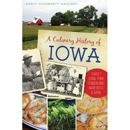 A Culinary History of Iowa: Sweet Corn, Pork Tenderloins, Maid-Rites & More -