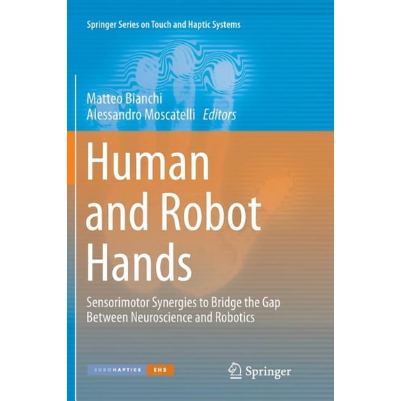 Springer Touch and Haptic Systems Human and Robot Hands: Sensorimotor Synergies to Bridge the Gap Between Neuroscience and Robotics, (Paperback)