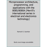 Microprocessor architecture, programming, and applications with the 8085/8080A (Merrill's international series in electrical and electronics technology) [Hardcover - Used]