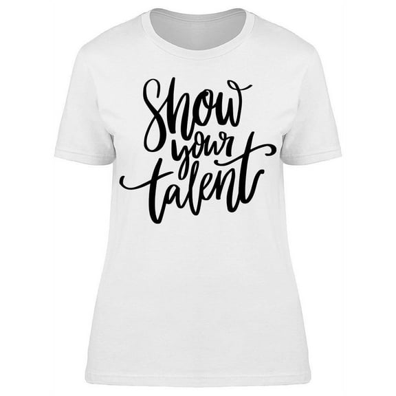 Show Your Talent T-Shirt Women -Image by Shutterstock, Female Medium