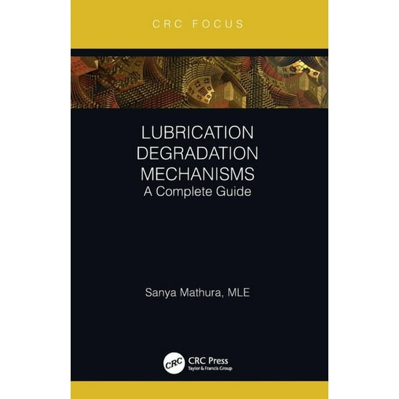 Reliability, Maintenance, and Safety Eng Lubrication Degradation Mechanisms: A Complete Guide, (Paperback)