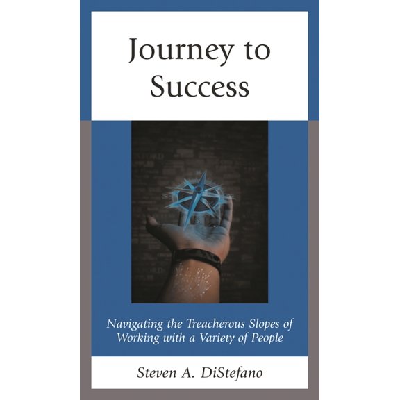 Journey to Success: Navigating the Treacherous Slopes of Working with a Variety of People, (Paperback)