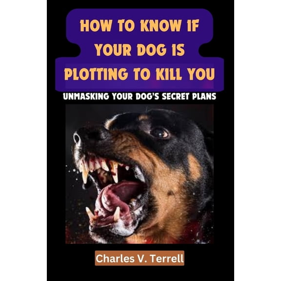 How to Know If Your Dog Is Plotting to Kill You: Unmasking Your Dog's Secret Plans (Paperback)