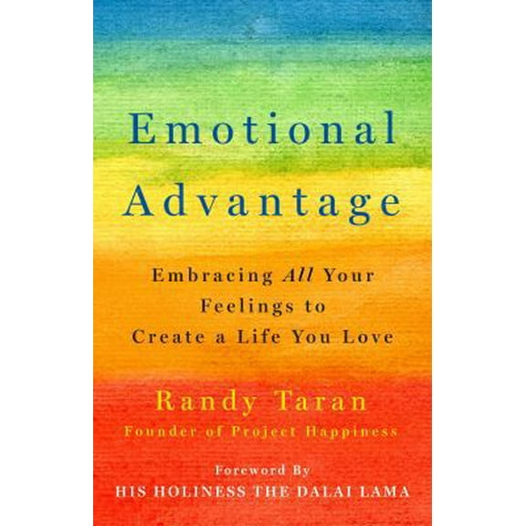 Pre-Owned Emotional Advantage: Embracing All Your Feelings to Create a Life You Love (Hardcover) 1250200059 9781250200051
