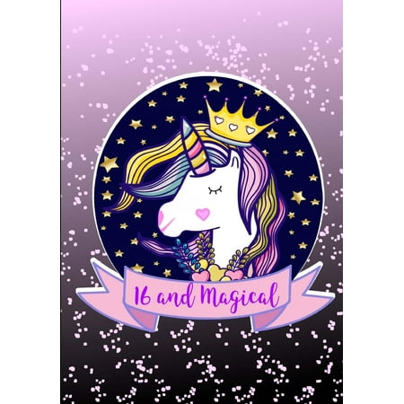 16 and Magical: Cute Unicorn Birthday Journal, Diary - Happy Birthday Notebook Gift for 16 Year Old Girls