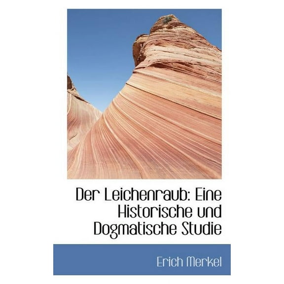 Der Leichenraub: Eine Historische Und Dogmatische Studie Paperback