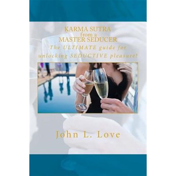 Pre-Owned Karma Sutra from a Master Seducer : The Ultimate Guide for Unlocking Seductive Pleasure!