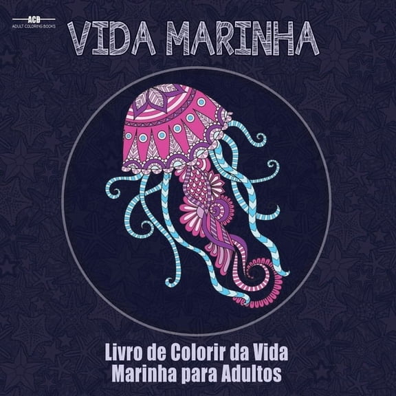 Livro de Colorir da Vida Marinha para Adultos: Livro de Colorir de Animais Aquáticos para Adultos com uma Variedade de P, (Paperback)