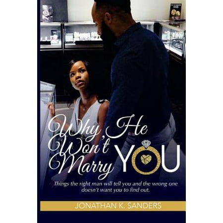 Why He Wont Marry You : Things the Right Man Will Tell Why He Wont Marry You : Things the Right Man Will Tell