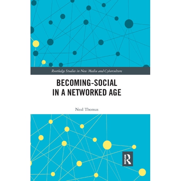 Routledge Studies in New Media and Cyber Becoming-Social in a Networked Age, (Paperback)