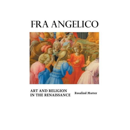 Painters Fra Angelico: Art and Religion In the Renaissance (Paperback)